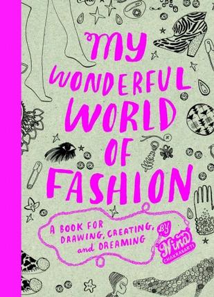 обложка книги My Wonderful World of Fashion: A Book for Drawing, Creating and Dreaming книга My Wonderful World of Fashion: A Book for Drawing, Creating and Dreaming, автор: Nina Chakrabarti